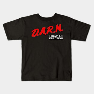 D.A.R.N I Have An Erection Funny Meme Darn I Have An Erection Kids T-Shirt